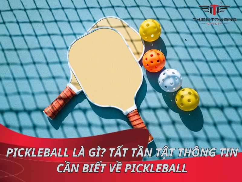 Pickleball là gì? Tất tần tật thông tin cần biết về Pickleball