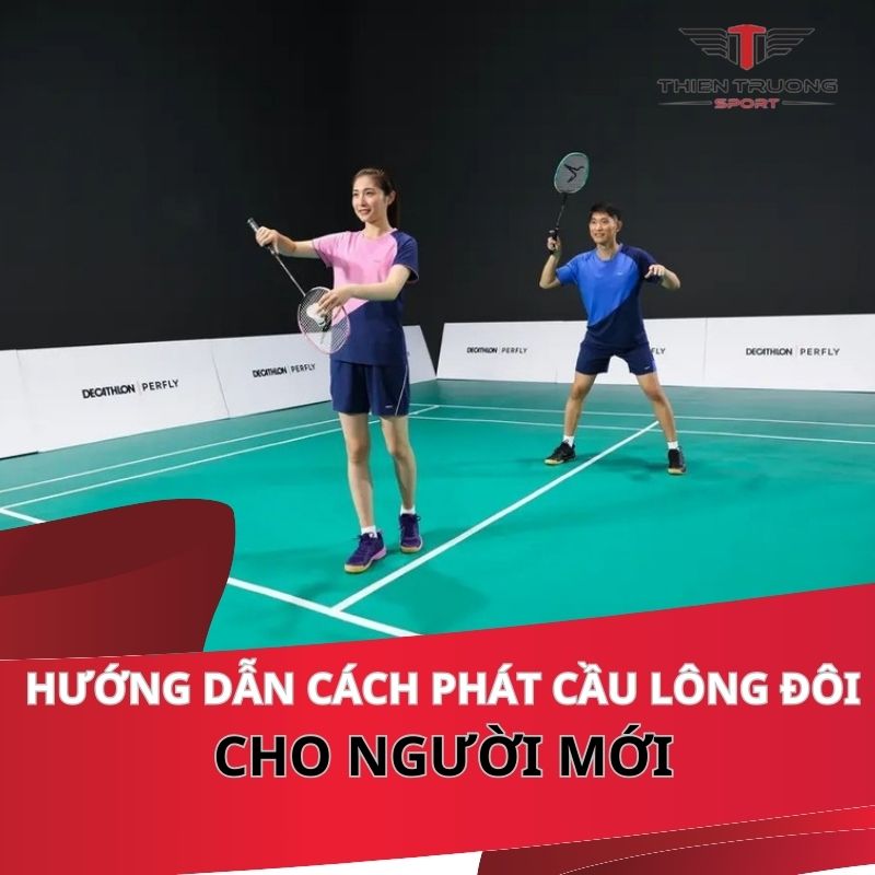 Hướng dẫn cách phát cầu lông đôi cho người mới