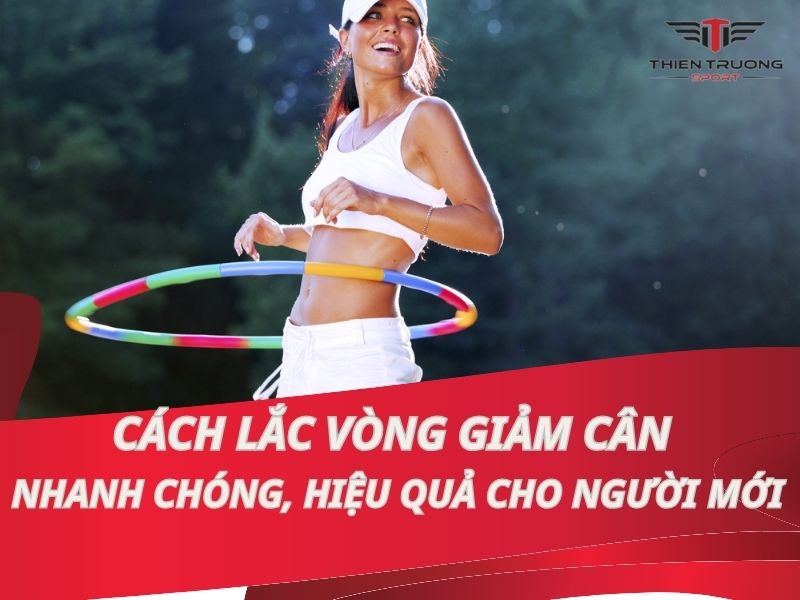 Cách lắc vòng giảm cân nhanh chóng, hiệu quả cho người mới