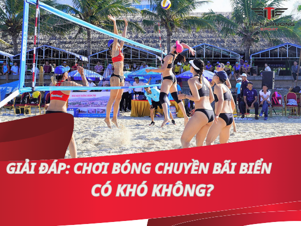 Giải đáp: Chơi bóng chuyền bãi biển có khó không?