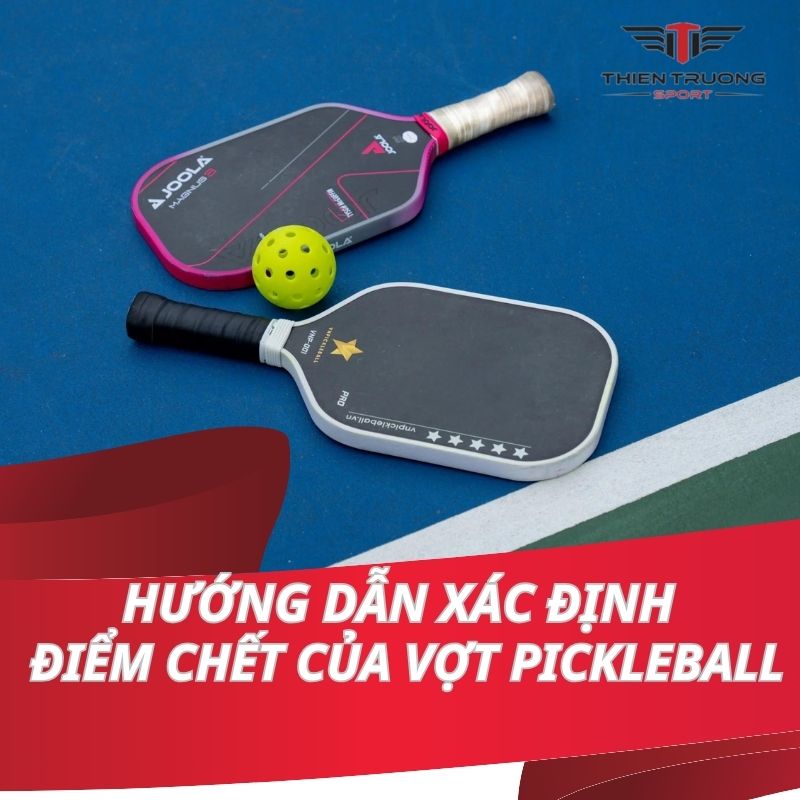 Hướng dẫn xác định điểm chết của vợt Pickleball