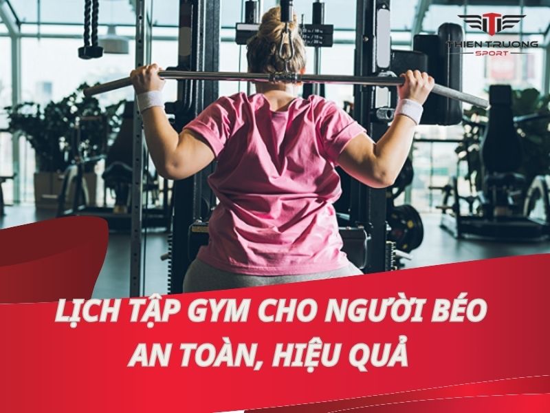 Lịch tập Gym cho người béo giảm cân an toàn, hiệu quả