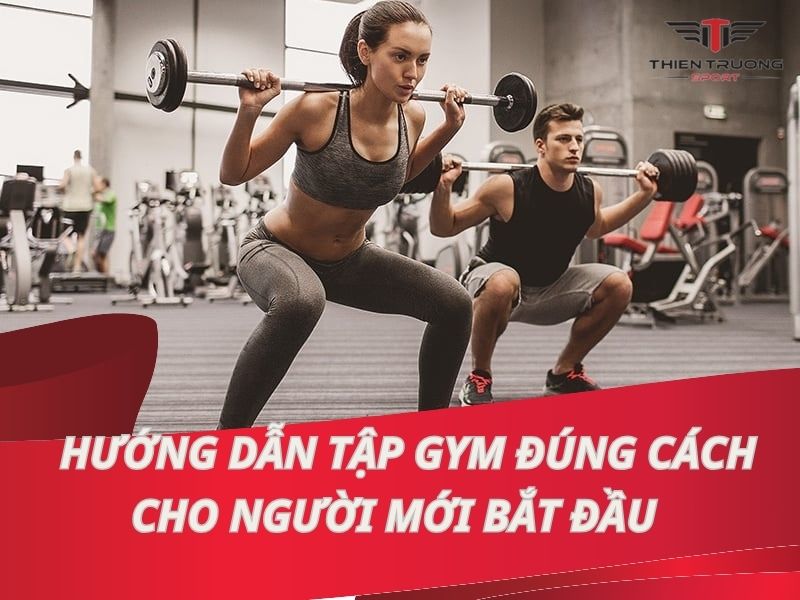 Hướng dẫn tập Gym đúng cách cho người mới bắt đầu