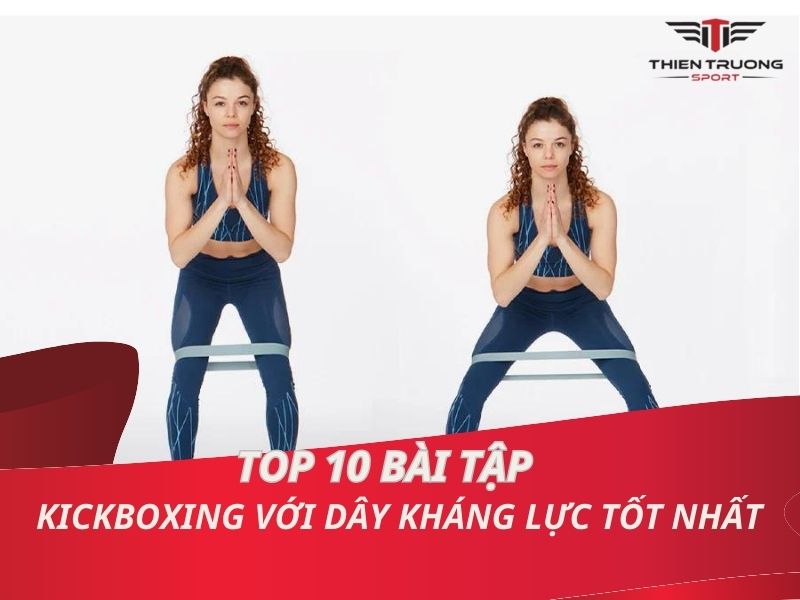 Top 10 bài tập kickboxing với dây kháng lực tốt nhất