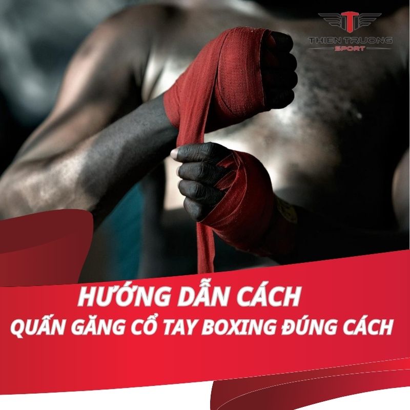 Hướng dẫn cách quấn găng cổ tay boxing đúng kỹ thuật