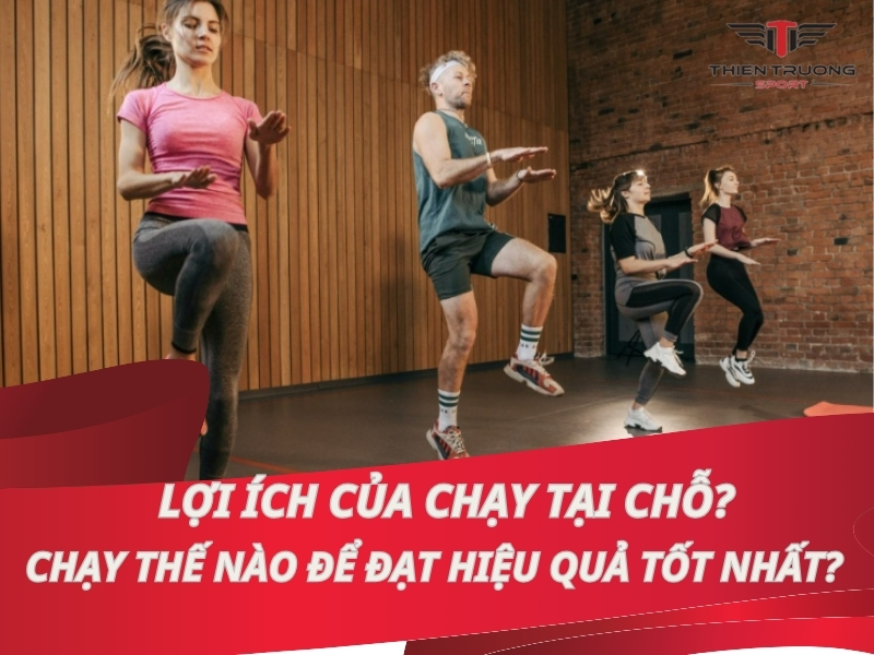 Lợi ích của chạy tại chỗ? Chạy thế nào để đạt hiệu quả tốt nhất