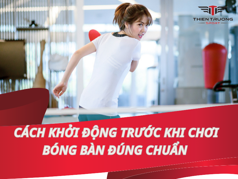 Bài tập khởi động trước khi chơi bóng bàn đúng cách