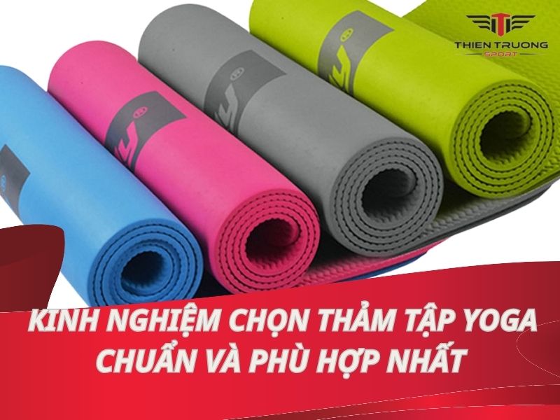 Hướng dẫn cách chọn thảm Yoga chuẩn và phù hợp nhất