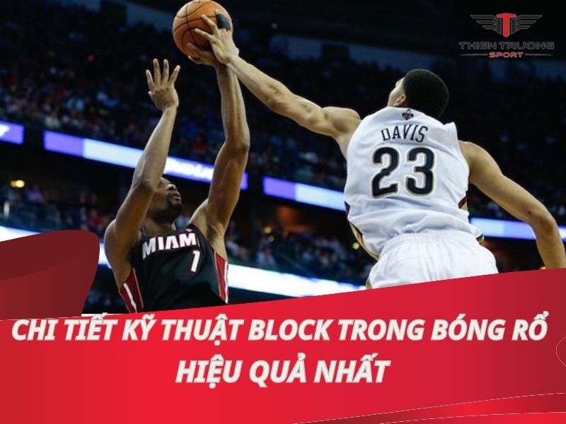 Chi tiết kỹ thuật block trong bóng rổ hiệu quả nhất