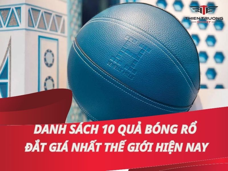 Danh sách 10 quả bóng rổ đắt nhất thế giới hiện nay