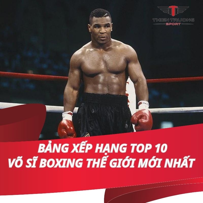 Bảng xếp hạng Top 10 võ sĩ boxing thế giới mới nhất (P1)