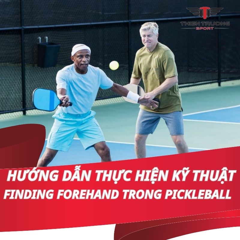 Hướng dẫn thực hiện kỹ thuật Finding Forehand  trong Pickleball