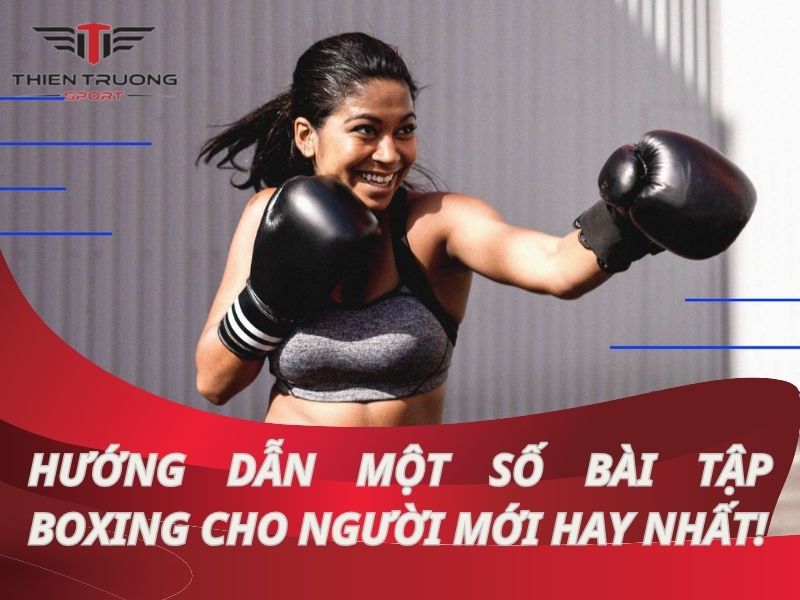 Hướng dẫn một số bài tập boxing cho người mới hay nhất!