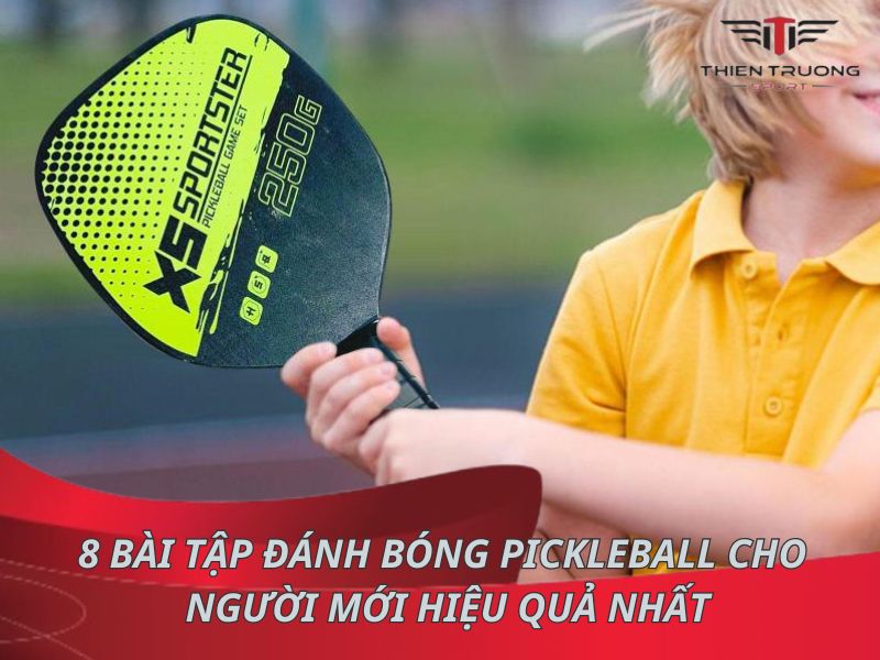 8 bài tập đánh bóng Pickleball cho người mới hiệu quả nhất