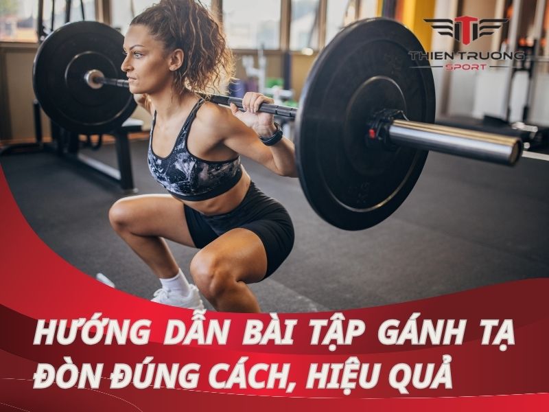 Hướng dẫn bài tập gánh tạ đòn đúng cách, hiệu quả cho Gymer