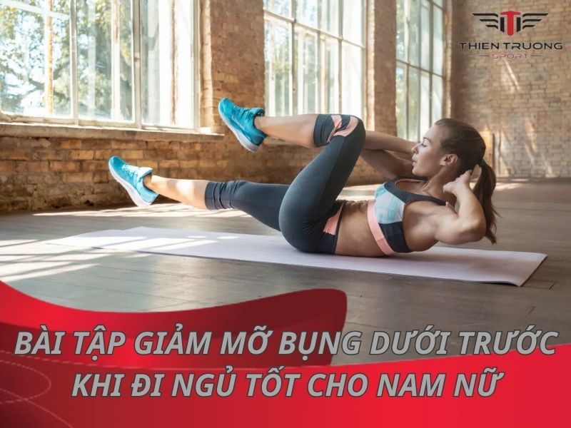 13 bài tập giảm mỡ bụng dưới trước khi đi ngủ tốt cho nam nữ