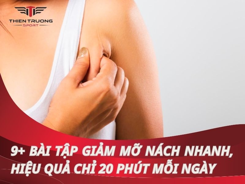 9+ bài tập giảm mỡ nách nhanh, hiệu quả chỉ 20 phút mỗi ngày