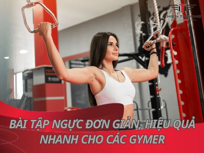 17 bài tập ngực đơn giản, hiệu quả nhanh cho các Gymer