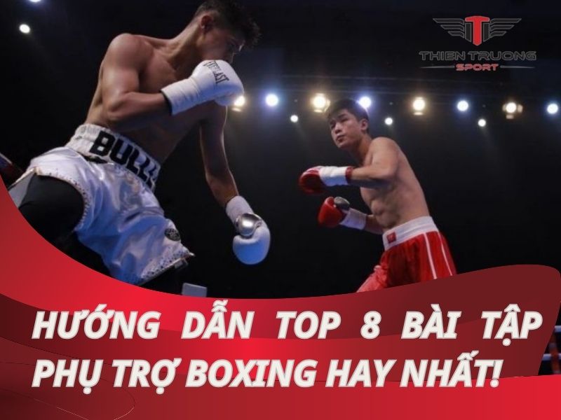 Hướng dẫn top 8 bài tập phụ trợ boxing quan trọng