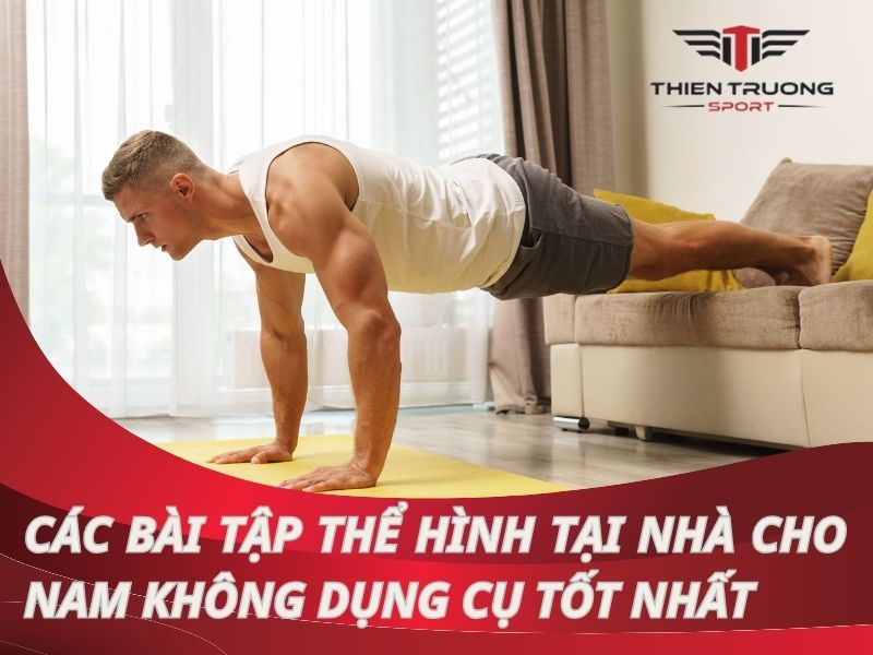 Các bài tập thể hình tại nhà cho nam không cần dụng cụ tốt nhất