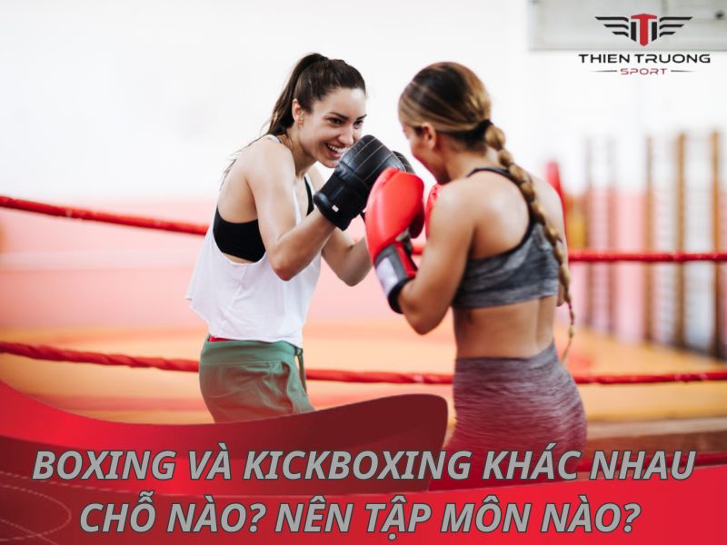 Boxing và Kickboxing khác nhau chỗ nào? Nên tập môn nào? 