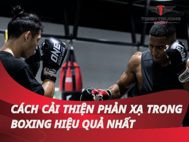 Hướng dẫn 7 cách cải thiện phản xạ trong boxing hiệu quả