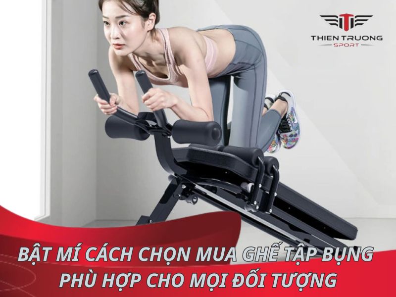 Bật mí cách chọn mua ghế tập bụng phù hợp cho mọi đối tượng