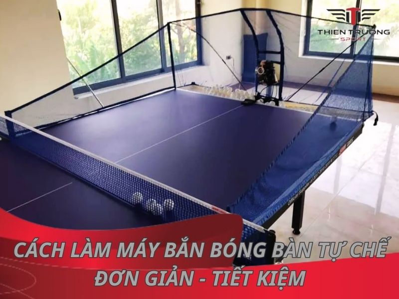 Cách làm máy bắn bóng bàn tự chế đơn giản - tiết kiệm