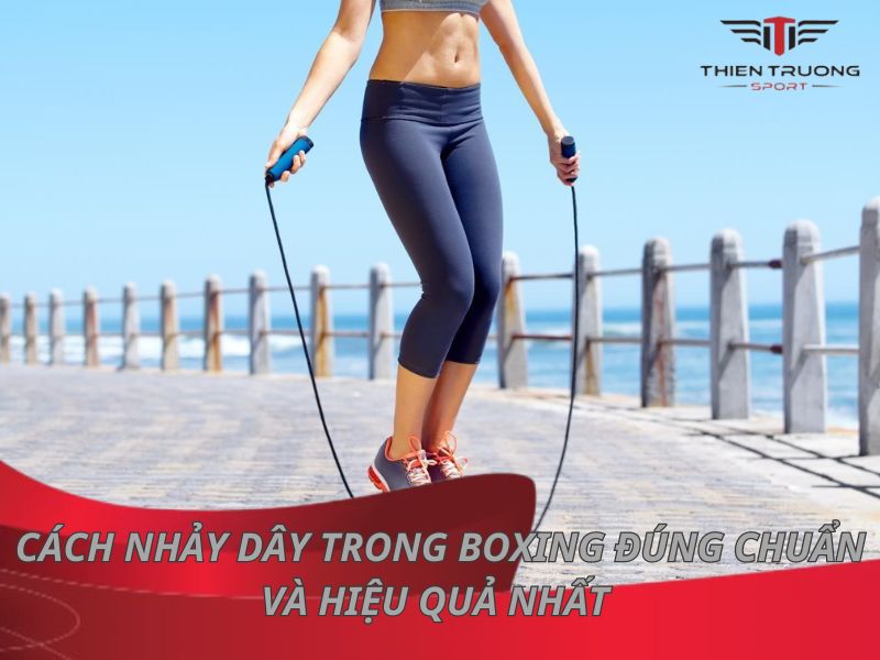 Cách nhảy dây trong Boxing đúng chuẩn và hiệu quả nhất 