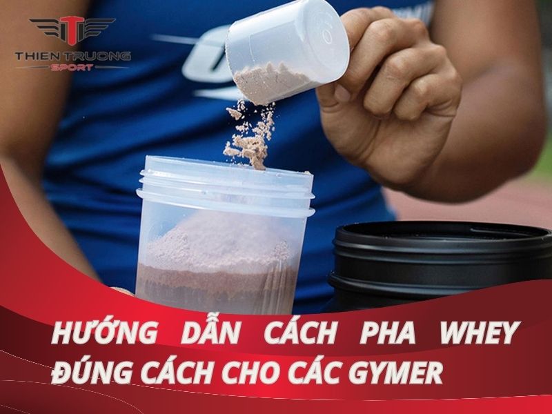 Cách pha Whey đúng cách cho các Gymer sử dụng tốt nhất !