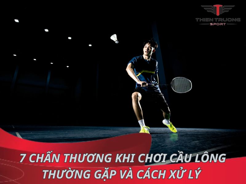 7 chấn thương khi chơi cầu lông thường gặp và cách xử lý 