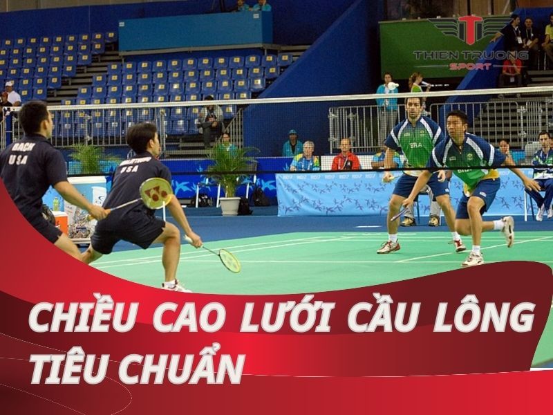 Chiều cao lưới cầu lông tiêu chuẩn thi đấu thế giới bao nhiêu?