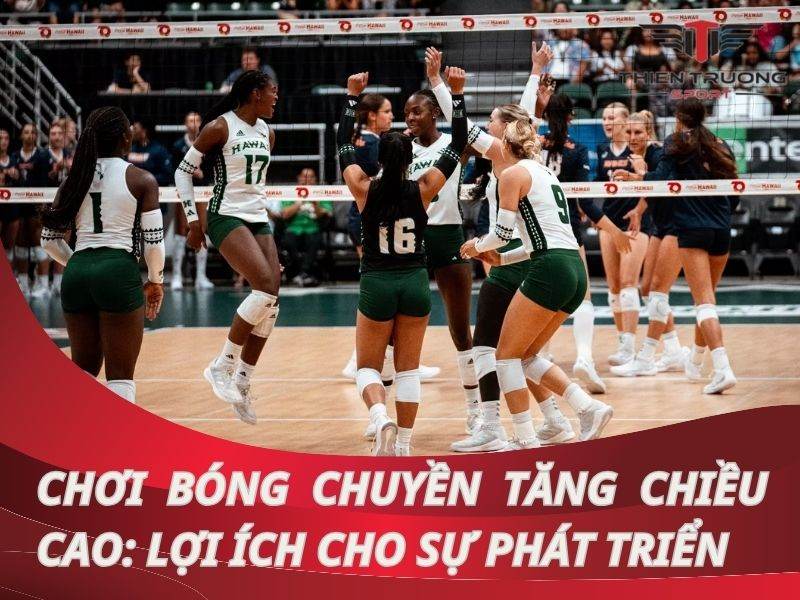 Chơi bóng chuyền tăng chiều cao: Lợi ích cho sự phát triển