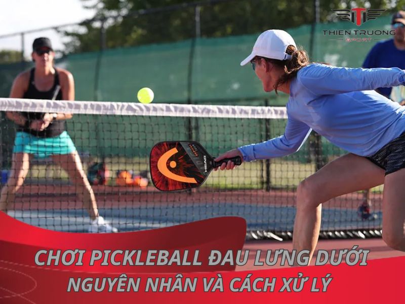 Chơi pickleball đau lưng dưới: Nguyên nhân và cách xử lý 