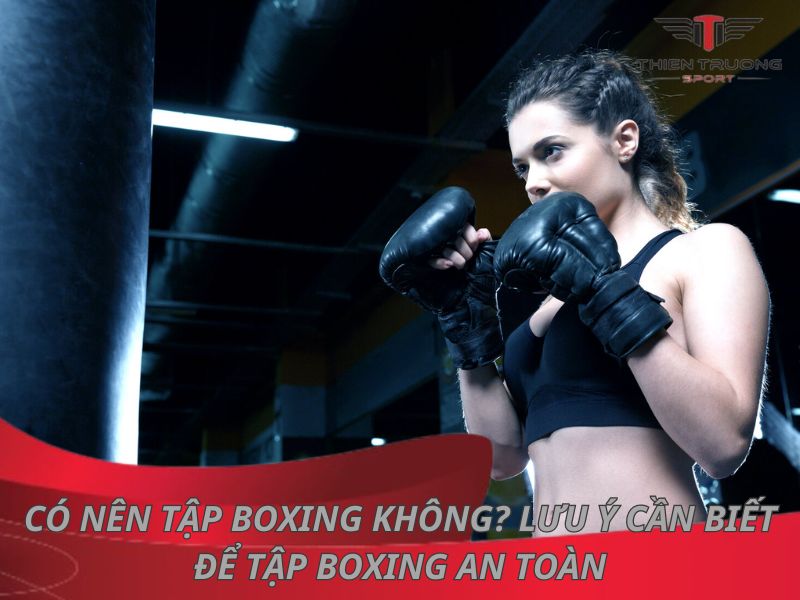 Có nên tập boxing không? Lưu ý cần biết để tập boxing an toàn