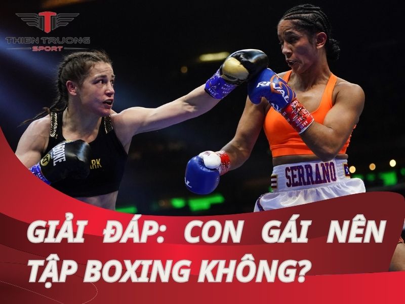 Con gái nên tập boxing không? Lợi ích và lưu ý quan trọng