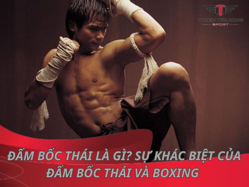 Đấm bốc thái là gì? Sự khác biệt của đấm bốc Thái và Boxing 