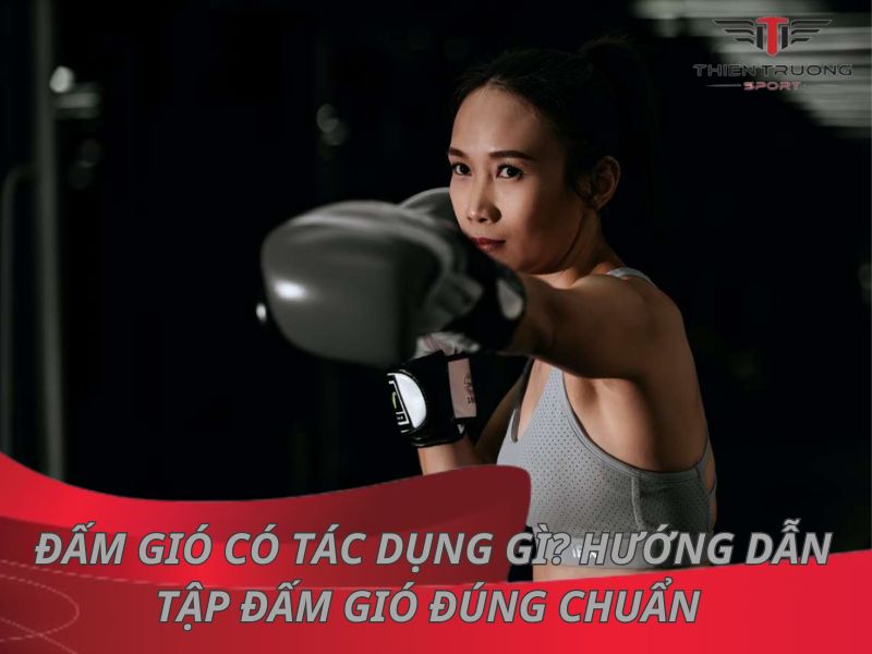 Đấm gió có tác dụng gì? Hướng dẫn tập đấm gió đúng chuẩn 