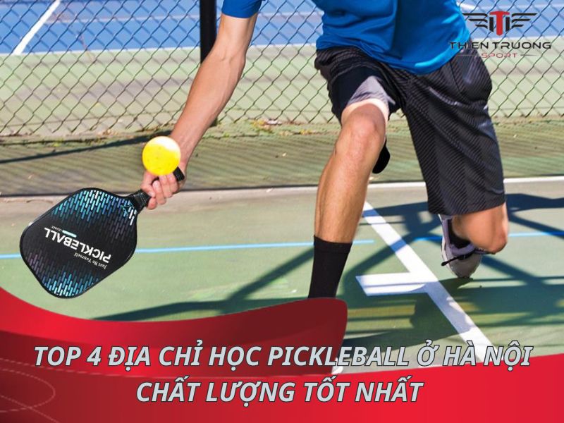 Top 4 địa chỉ học Pickleball ở Hà Nội chất lượng tốt nhất 