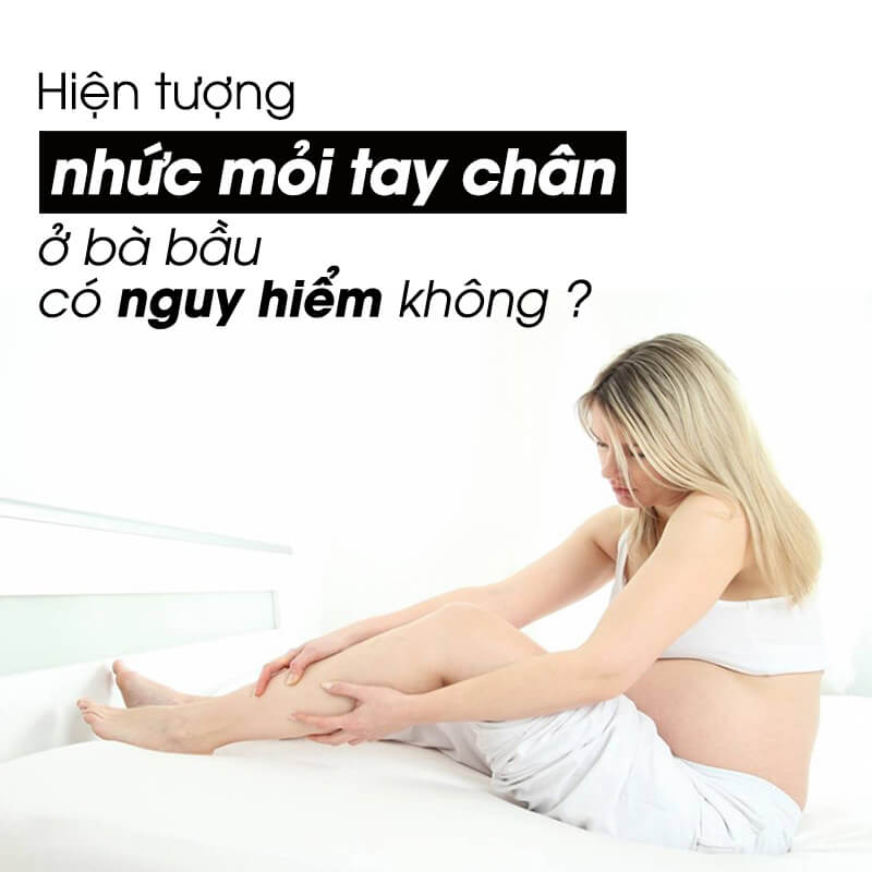 Hiện tượng nhức mỏi chân tay ở bà bầu có nguy hiểm không?