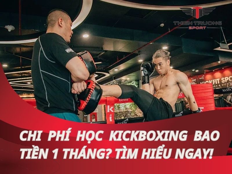 Tìm hiểu: Chi phí học kickboxing bao tiền 1 tháng hiện nay?