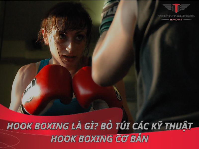 Hướng dẫn sử dụng kỹ thuật Hook boxing chuẩn nhất 2024