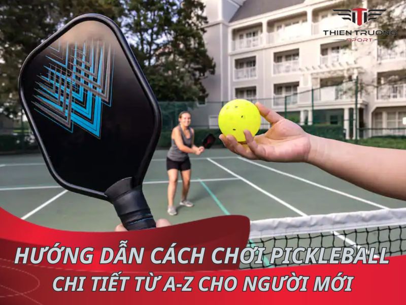 Hướng dẫn cách chơi Pickleball chi tiết từ A-Z cho người mới 