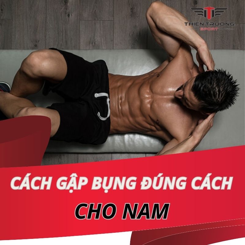 Hướng dẫn cách gập bụng đúng cách cho nam hiệu quả nhất