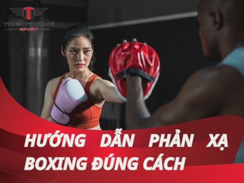 Hướng dẫn phản xạ boxing đúng cách từ HLV chuyên nghiệp