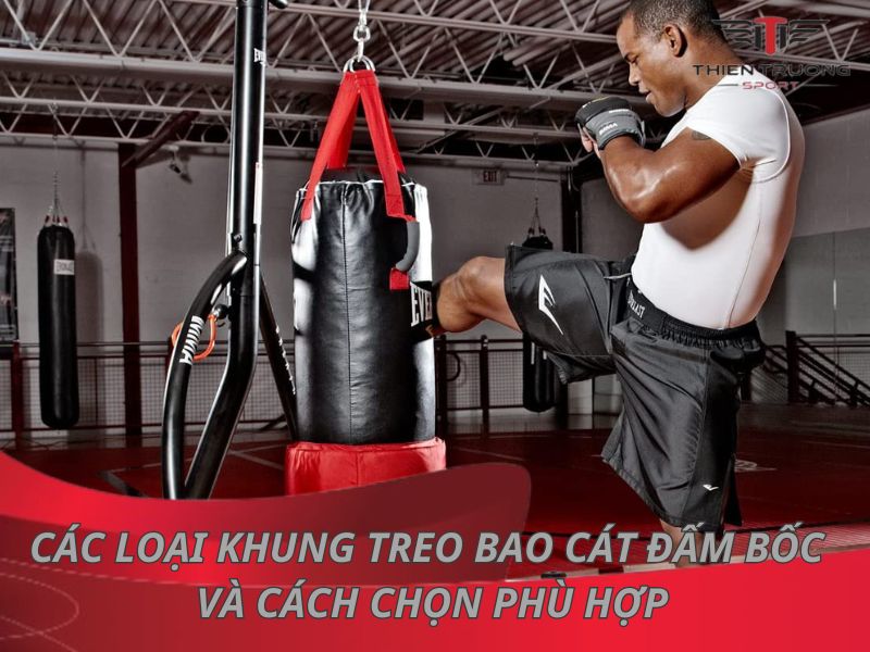 Các loại khung treo bao cát đấm bốc và cách chọn phù hợp