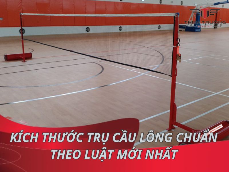 Tìm hiểu kích thước trụ cầu lông chuẩn theo luật mới nhất