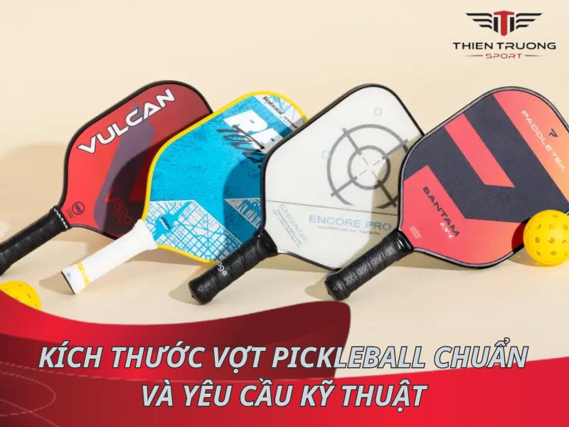 Tìm hiểu kích thước vợt Pickleball chuẩn và yêu cầu kỹ thuật 