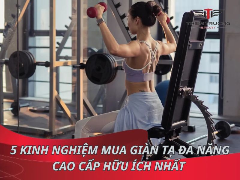 5 kinh nghiệm mua giàn tạ đa năng cao cấp hữu ích nhất 