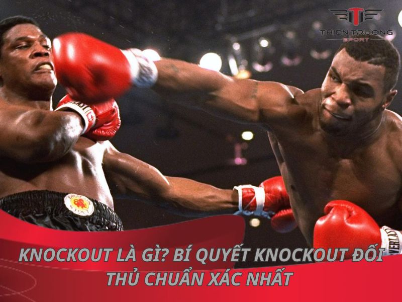 Knockout là gì? Bí quyết knockout đối thủ chuẩn xác nhất 